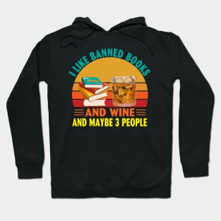 I Like Banned Books and Wine and Maybe 3 People Hoodie